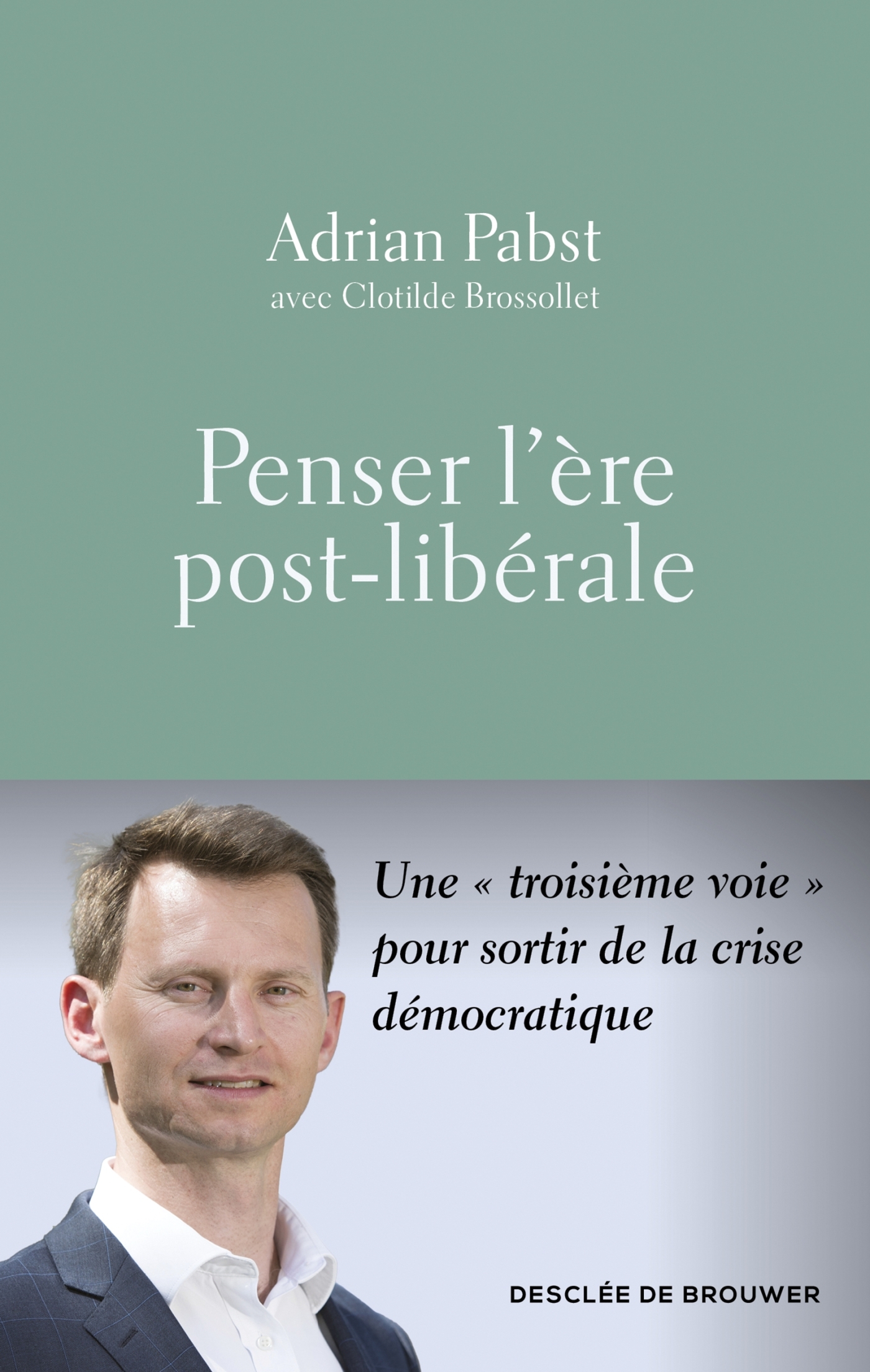 Penser l'ère post-libérale - Adrian Pabst, Clotilde Brossollet - DDB