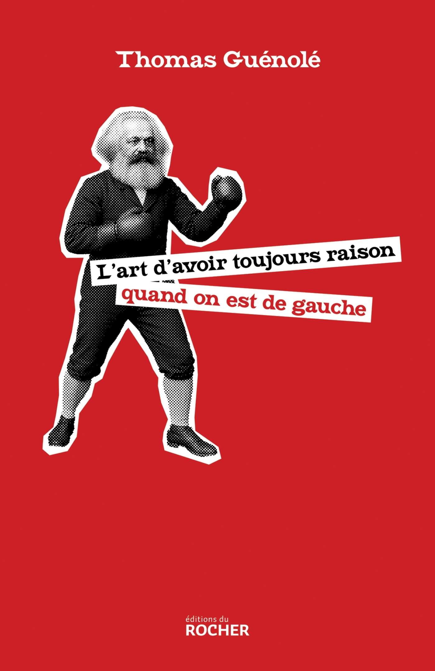 L'art d'avoir toujours raison quand on est de gauche - Thomas Guénolé - DU ROCHER