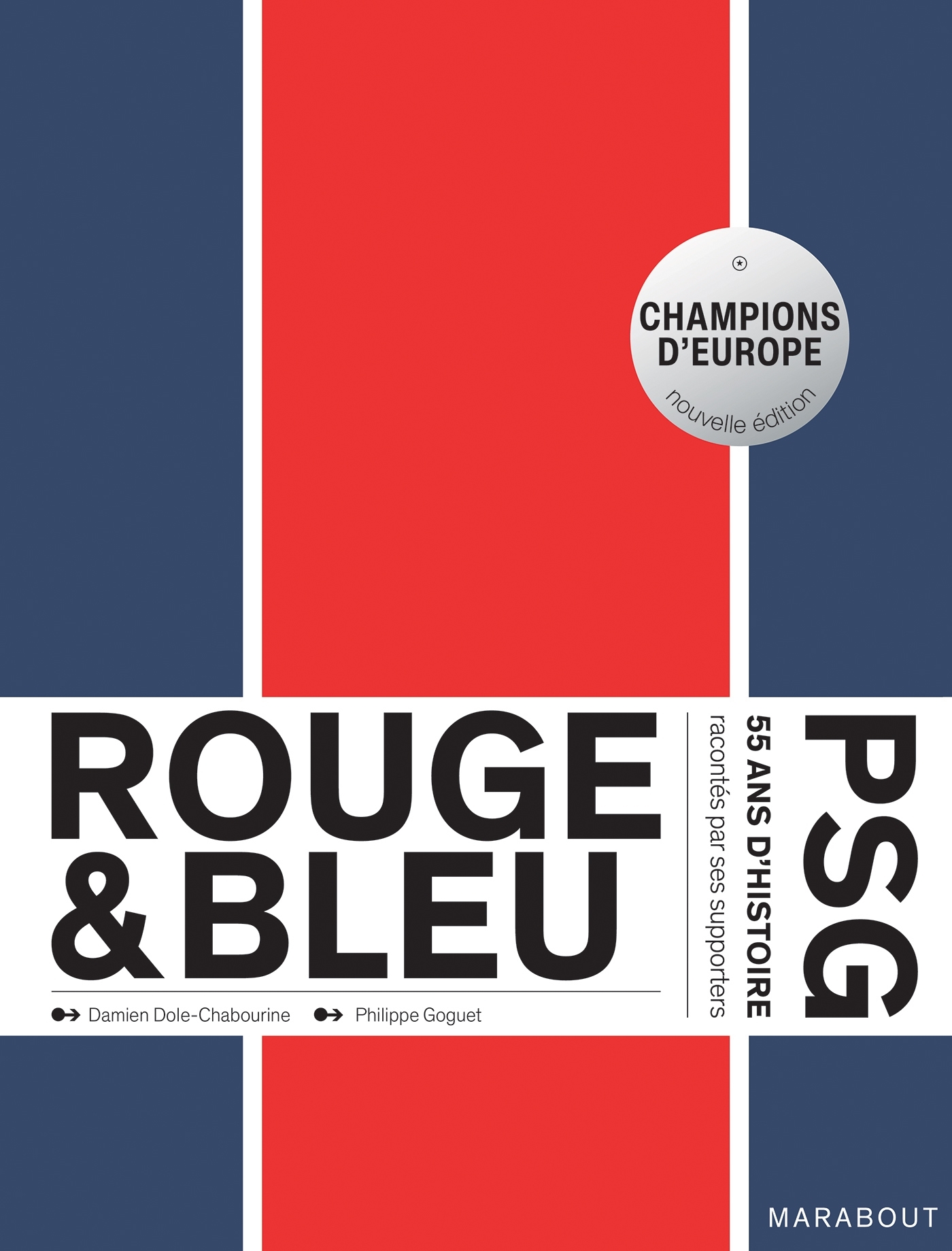 Rouge et Bleu : 50 ans d'histoire du PSG racontés par ses supporters Edition augmentée - Damien Dole-Chabourine, Philippe Goguet - MARABOUT