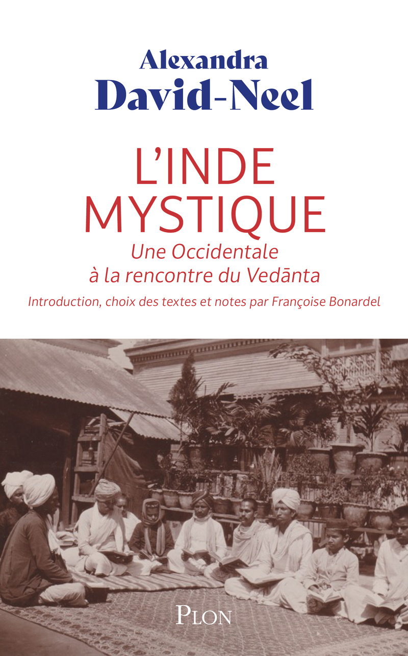 L'Inde mystique - Une Occidentale à la rencontre de Vedànta - Alexandra David-Néel, Françoise BONARDEL - PLON