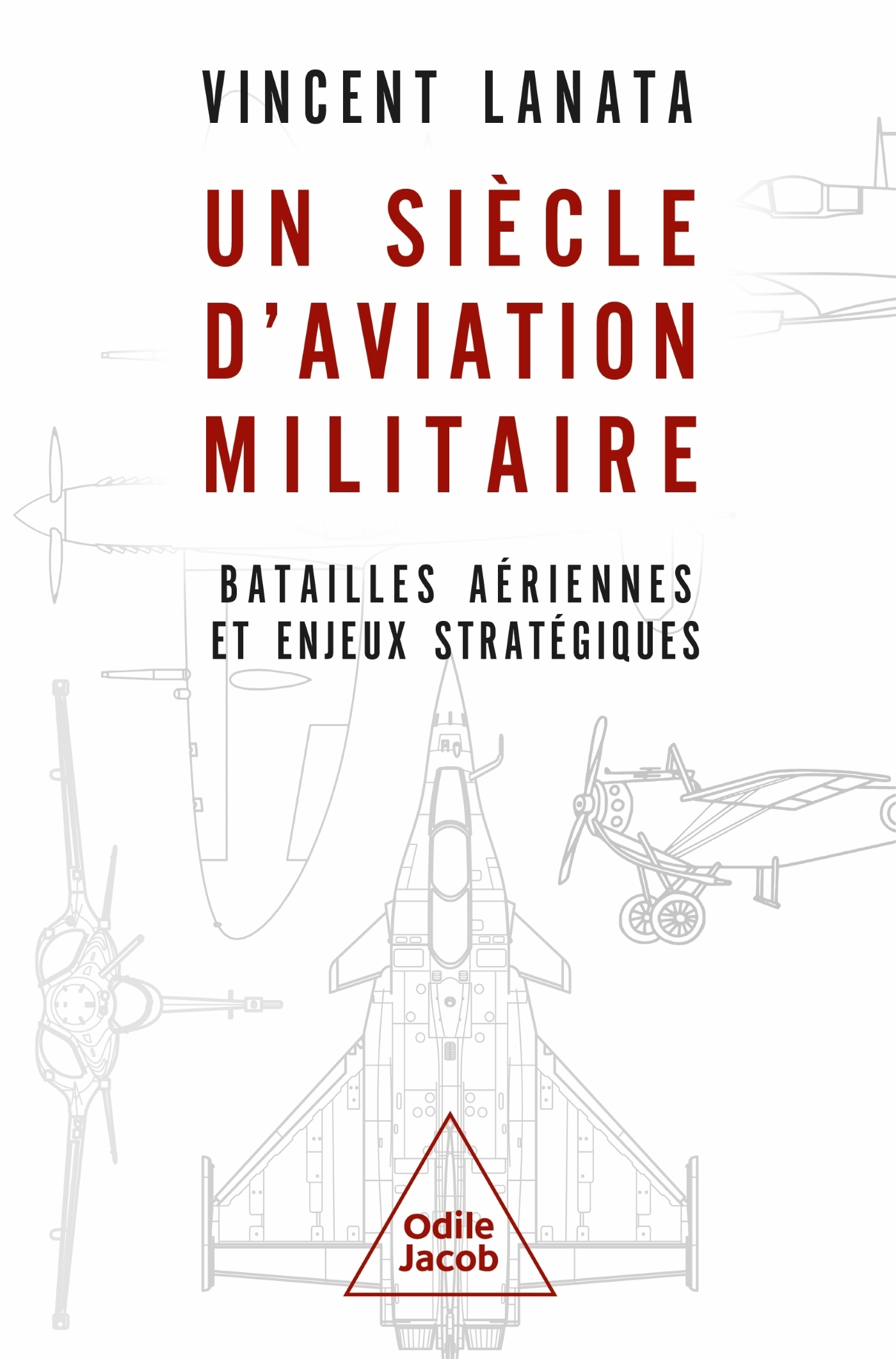 Un siècle d'aviation militaire -  Vincent LANATA, Vincent LANATA - JACOB