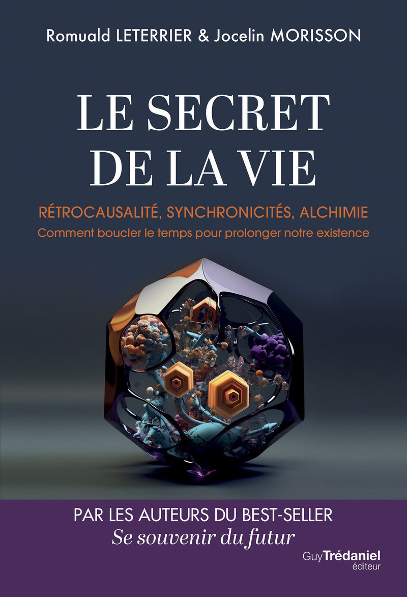 Le Secret de la vie - Rétrocausalité, synchronicités, alchimie. Comment boucler le temps pour prolonger notre existence - Romuald Leterrier, Jocelin Morisson - TREDANIEL