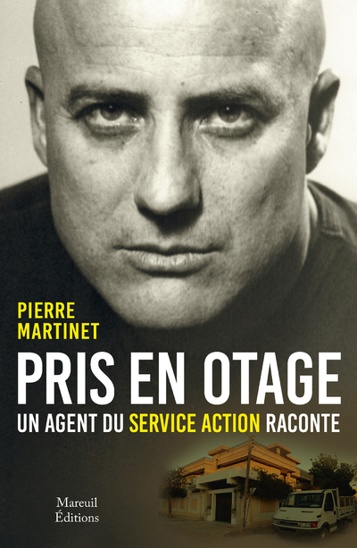 Pris en otage, un agent du service action raconte - Pierre Martinet, Marc Juniat - MAREUIL EDITION