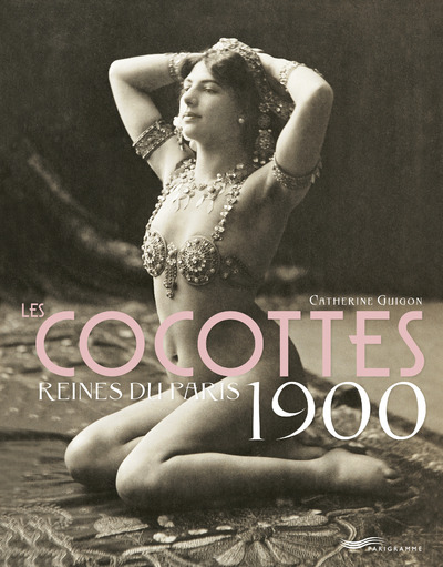 Les Cocottes - Reines du Paris 1900 2ed - Catherine Guigon - PARIGRAMME
