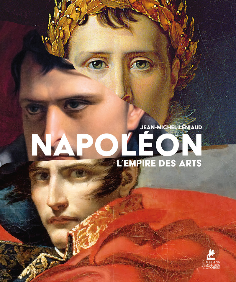 Napoléon ou l'Empire des Arts - Jean-Michel Leniaud - PLACE VICTOIRES
