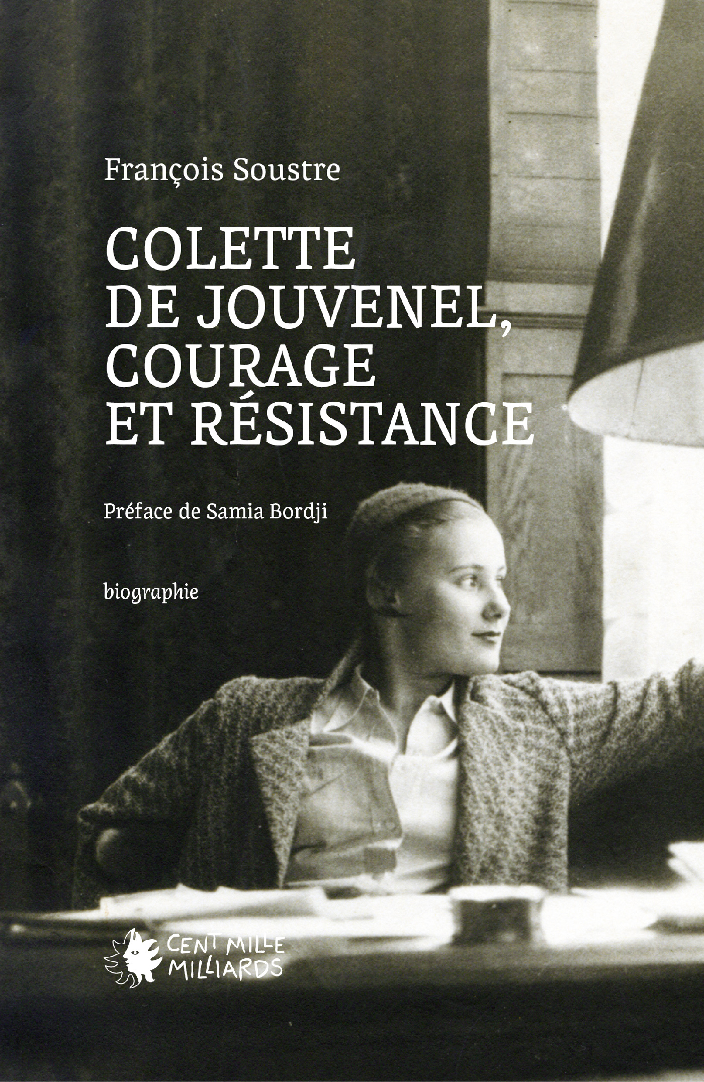 Colette de Jouvenel, courage et résistance - François Soustre - CENT MILLE MILL