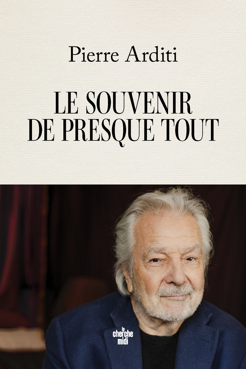 Le souvenir de presque tout - Pierre Arditi - CHERCHE MIDI