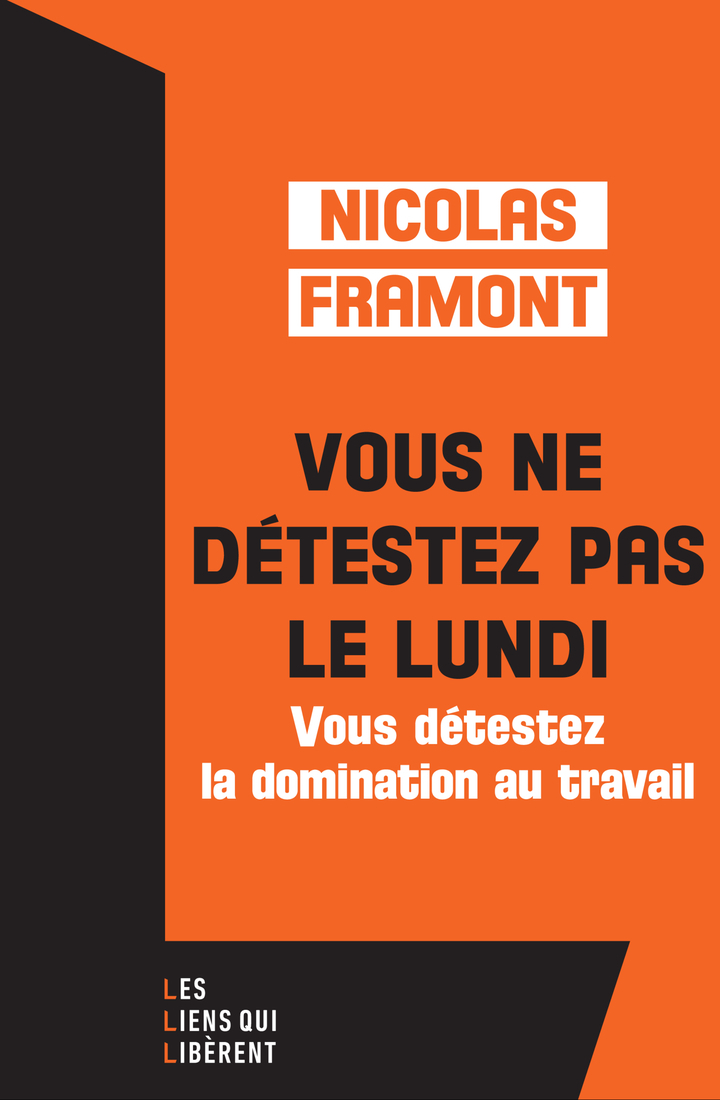 Vous ne détestez pas le lundi ... - Nicolas Framont - LIENS LIBERENT