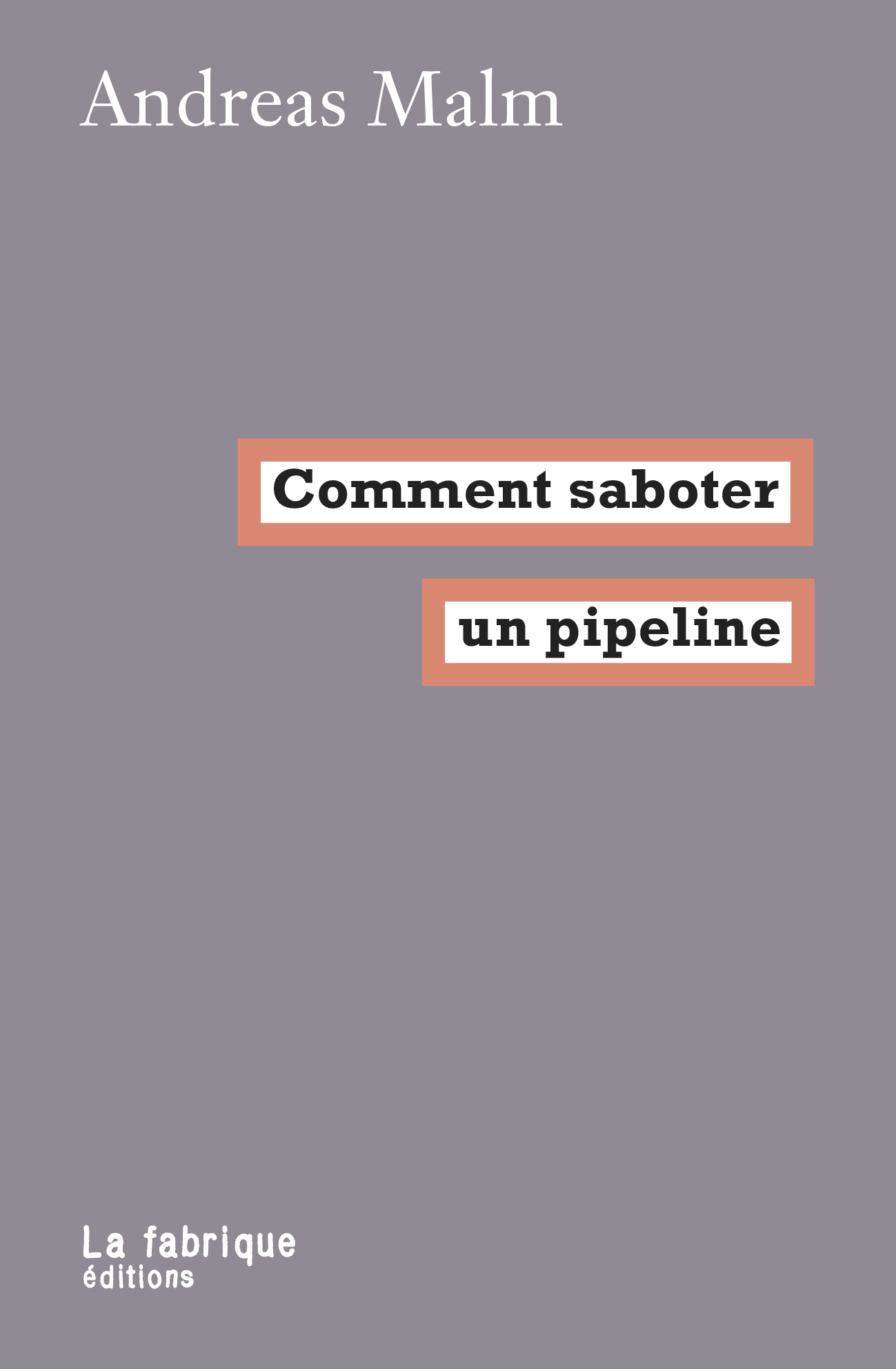 Comment saboter un pipeline - Andreas Malm - FABRIQUE
