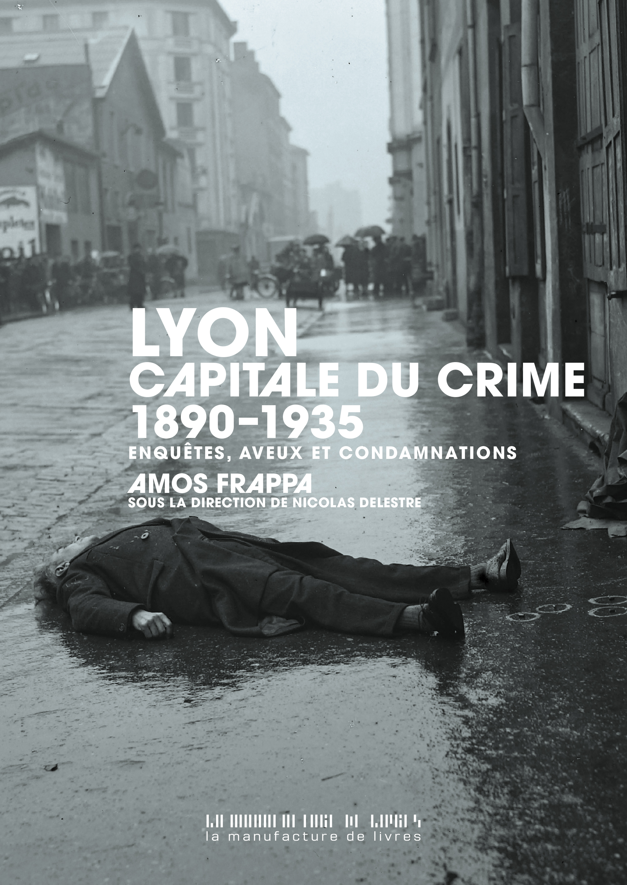 Lyon, capitale du crime - Amos FRAPPA, Nicolas DELESTRE - MANUFACTURE LIV