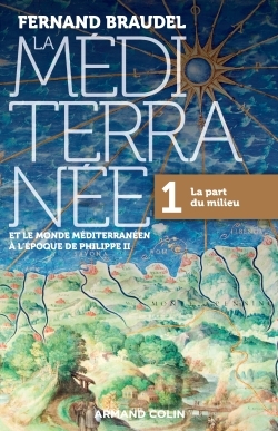 La Méditerranée et le monde méditerranéen à l'époque de Philippe II - 1. La part du milieu - Fernand Braudel - ARMAND COLIN