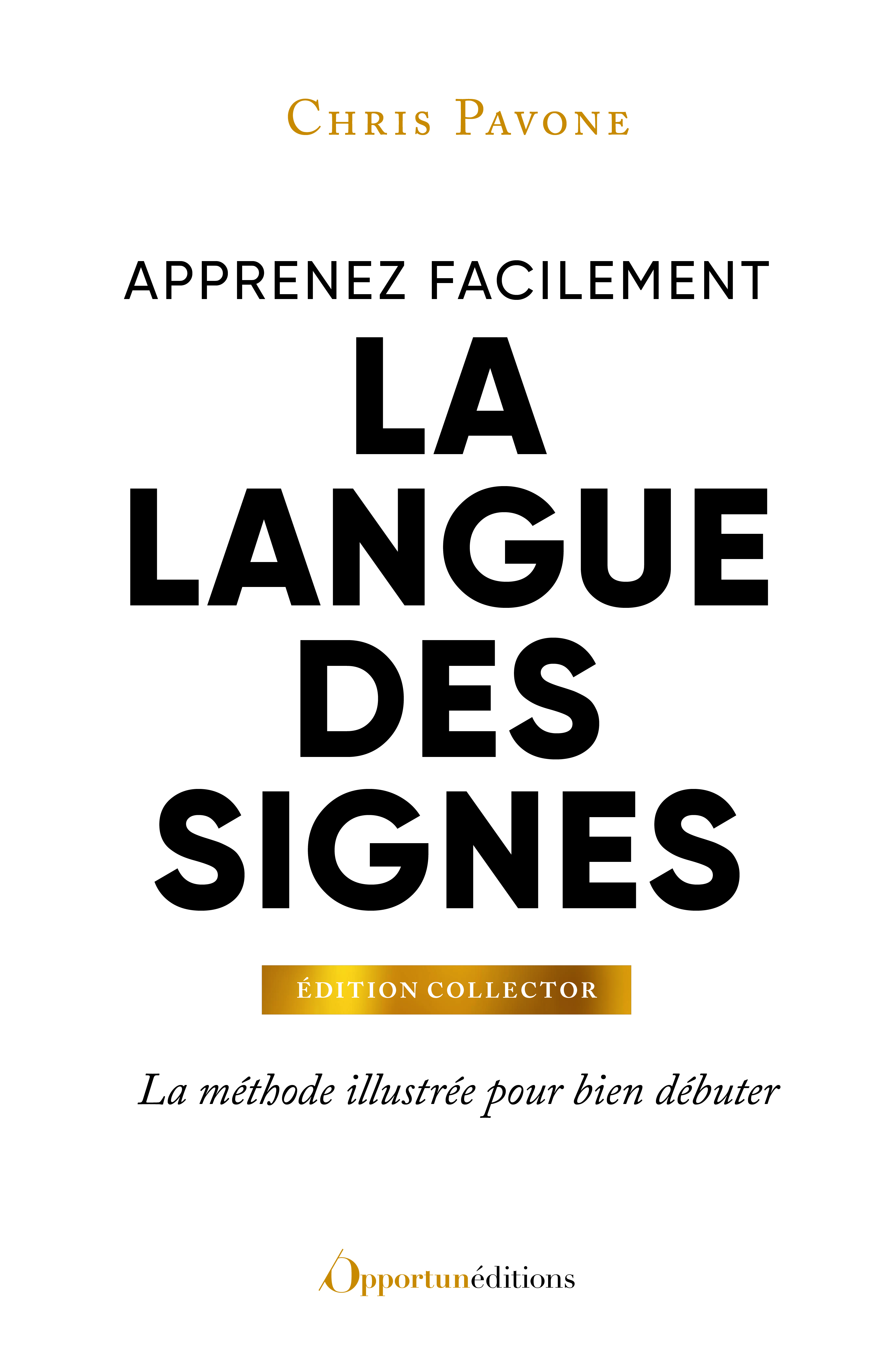 Apprenez facilement la langue des signes - Édition collector - Chris Pavone - OPPORTUN