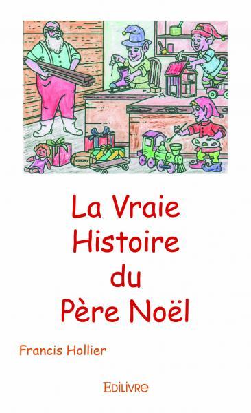 La vraie histoire du père noël - Francis Hollier - EDILIVRE