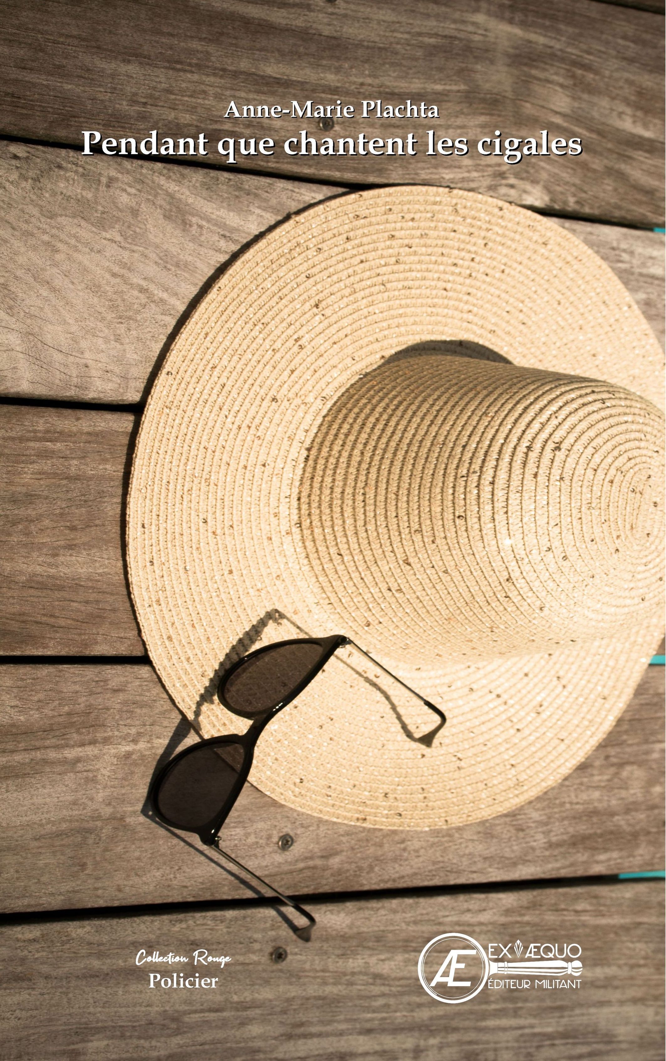 Pendant que chantent les cigales - roman policier - Anne-Marie Plachta - EX AEQUO