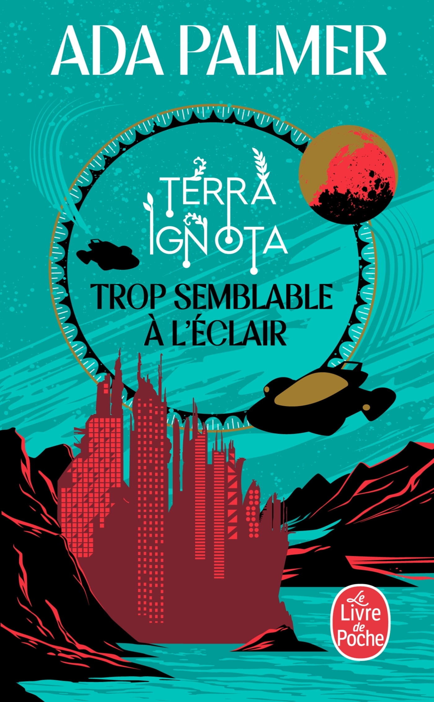 Trop semblable à l'éclair (Terra Ignota, Tome 1) - Ada Palmer - LGF