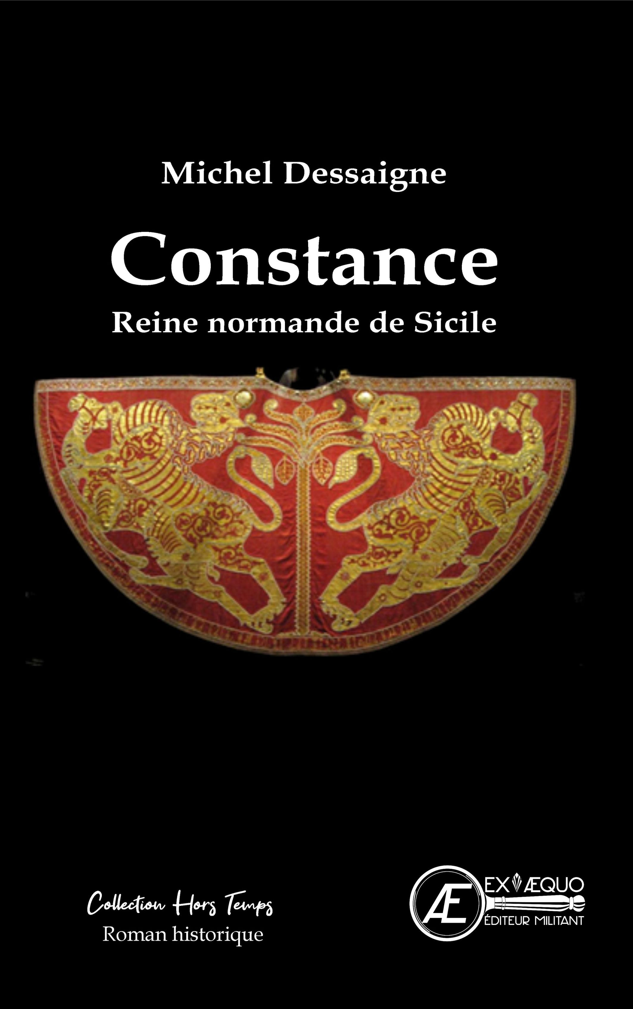 Constance, reine normande de Sicile - roman historique -  DESSAIGNE MICHEL, Michel Dessaigne - EX AEQUO