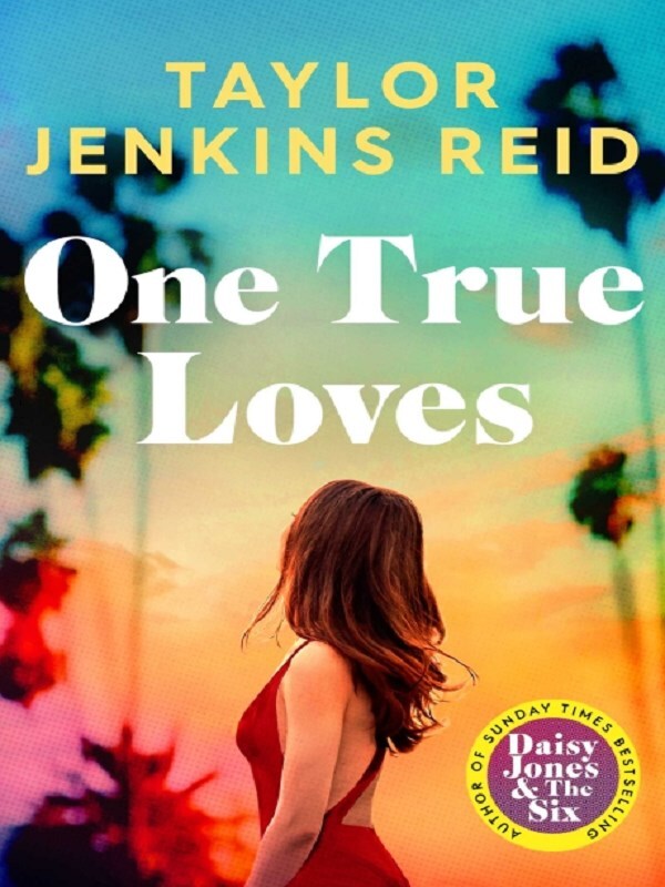 One True Loves -  Reid, Taylor Jenkins,  Jenkins Reid, Taylor, Taylor Jenkins Reid - test