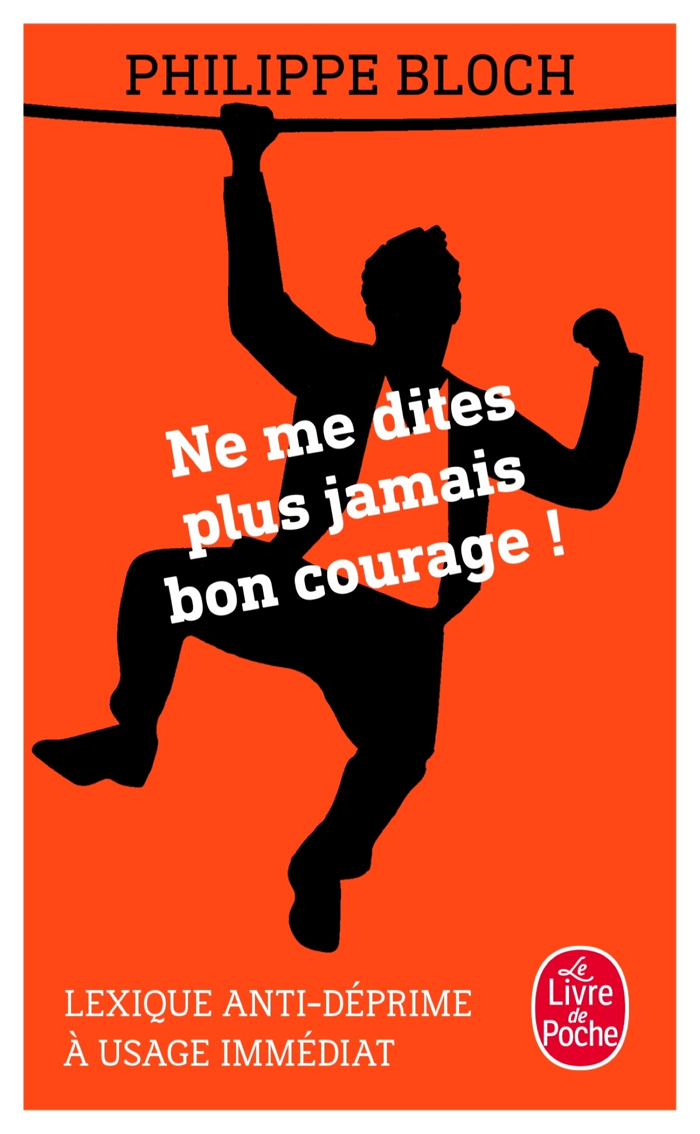 Ne me dites plus jamais bon courage - Philippe Bloch - LGF