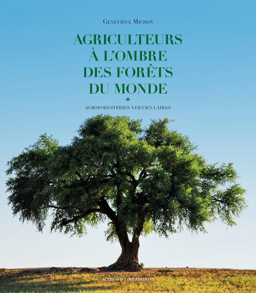 Agriculteurs à l'ombre des forêts du monde - Geneviève Michon - ACTES SUD