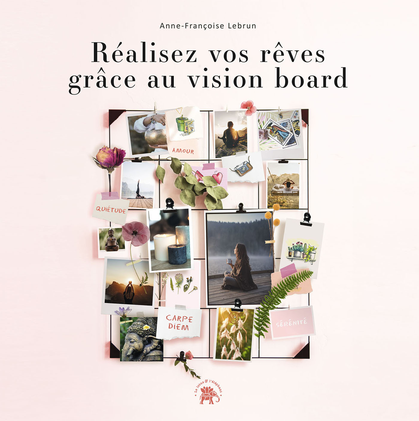 Réalisez vos rêves grâce au vision board - Anne-Françoise Lebrun - LOTUS ELEPHANT