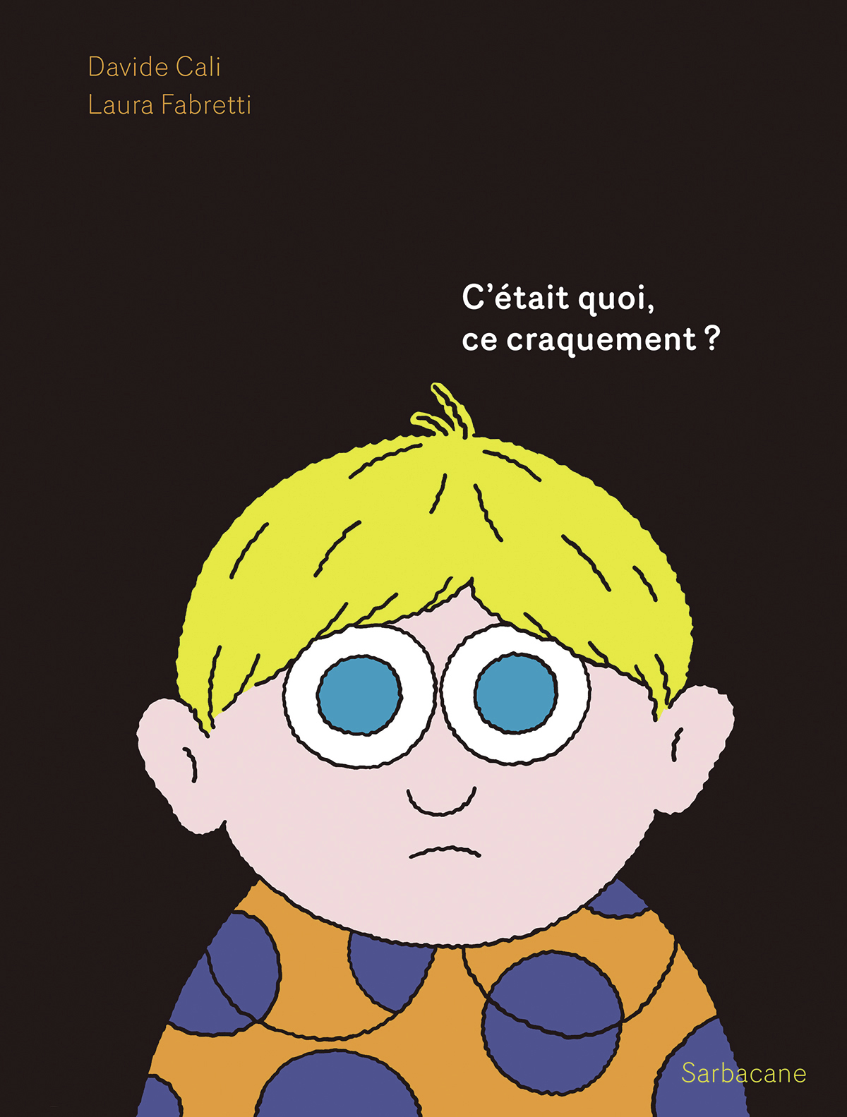 C'était quoi, ce craquement ? -  DAVIDE CALI / LAURA FABRETTI, Davide Cali, Laura Fabretti - SARBACANE