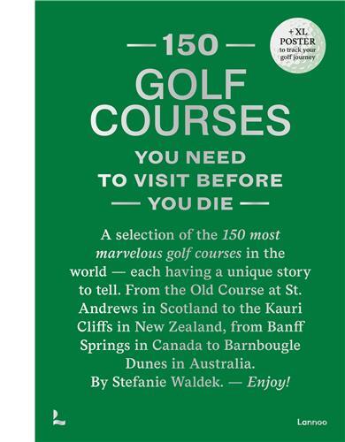 150 Golf Courses You Need to Visit Before You Die - XL Edition /anglais -  WALDEK STEFANIE - LANNOO