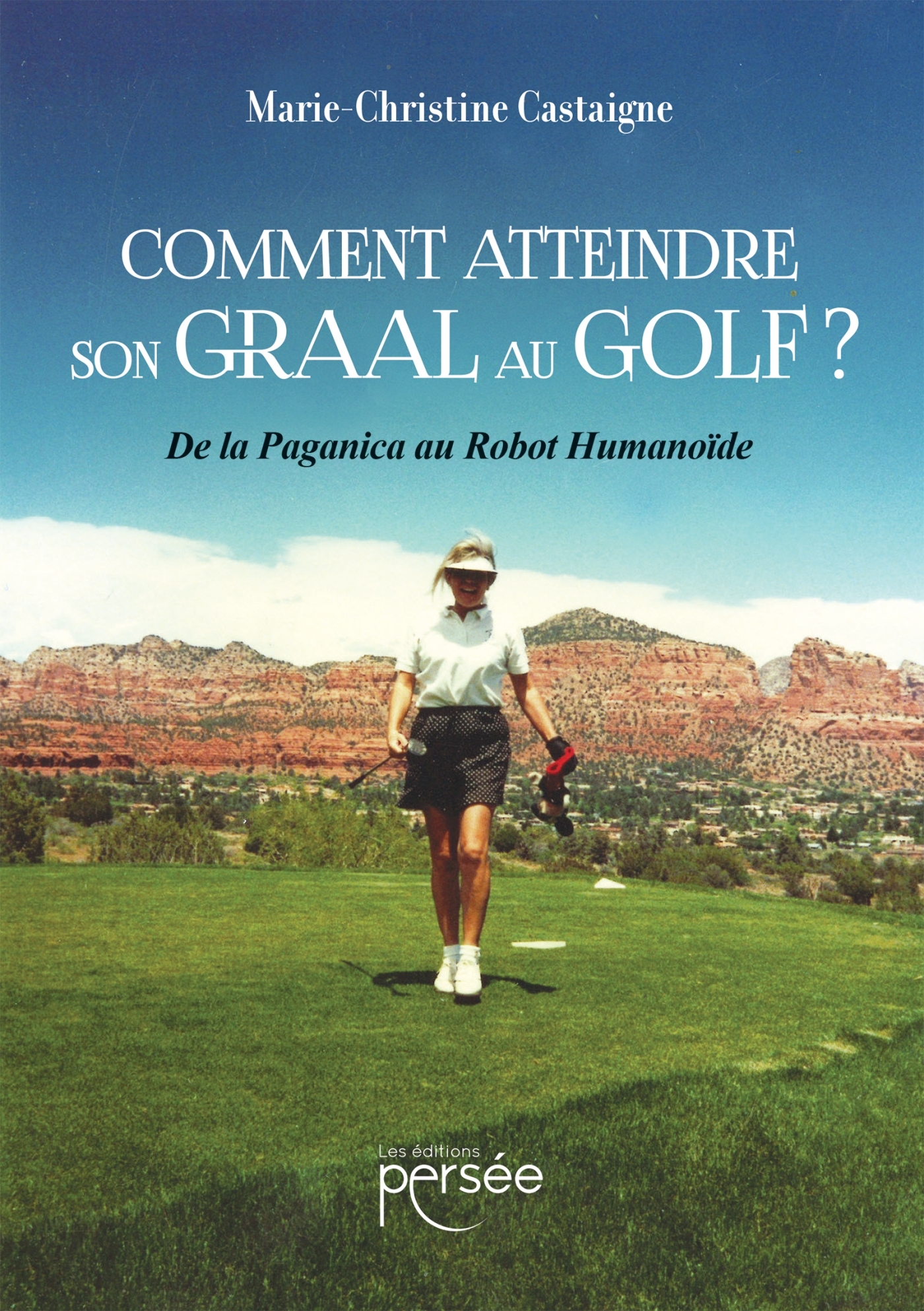 Comment atteindre son Graal au Golf ? - Marie- Christine Castaigne - PERSEE