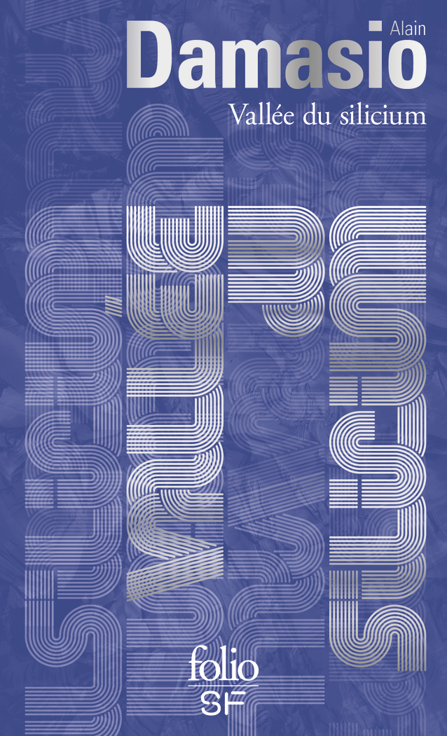 Vallée du silicium - Alain DAMASIO - FOLIO