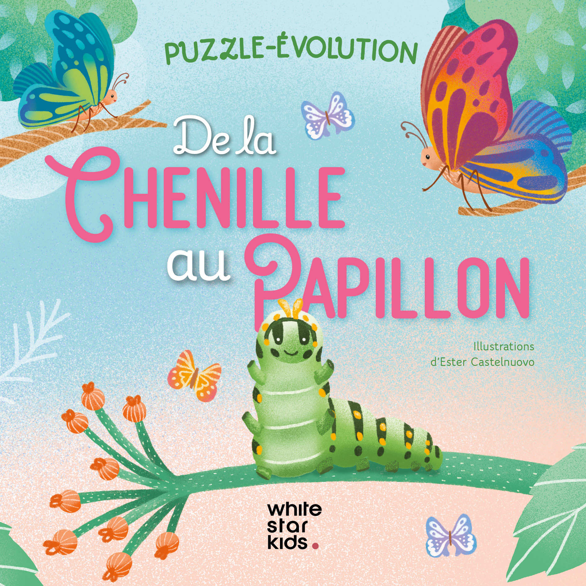 De la chenille au papillon - Ester Castelnuovo - WHITE STAR KIDS