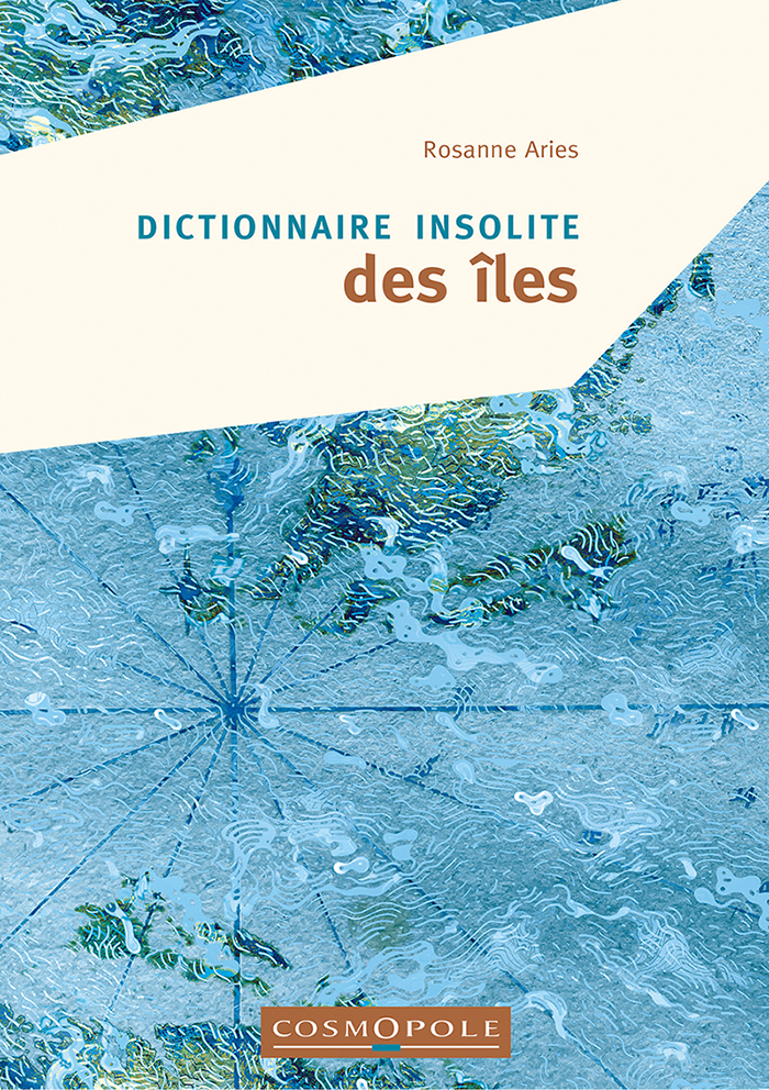 Dictionnaire insolite des îles - Rosanne ARIES - COSMOPOLE