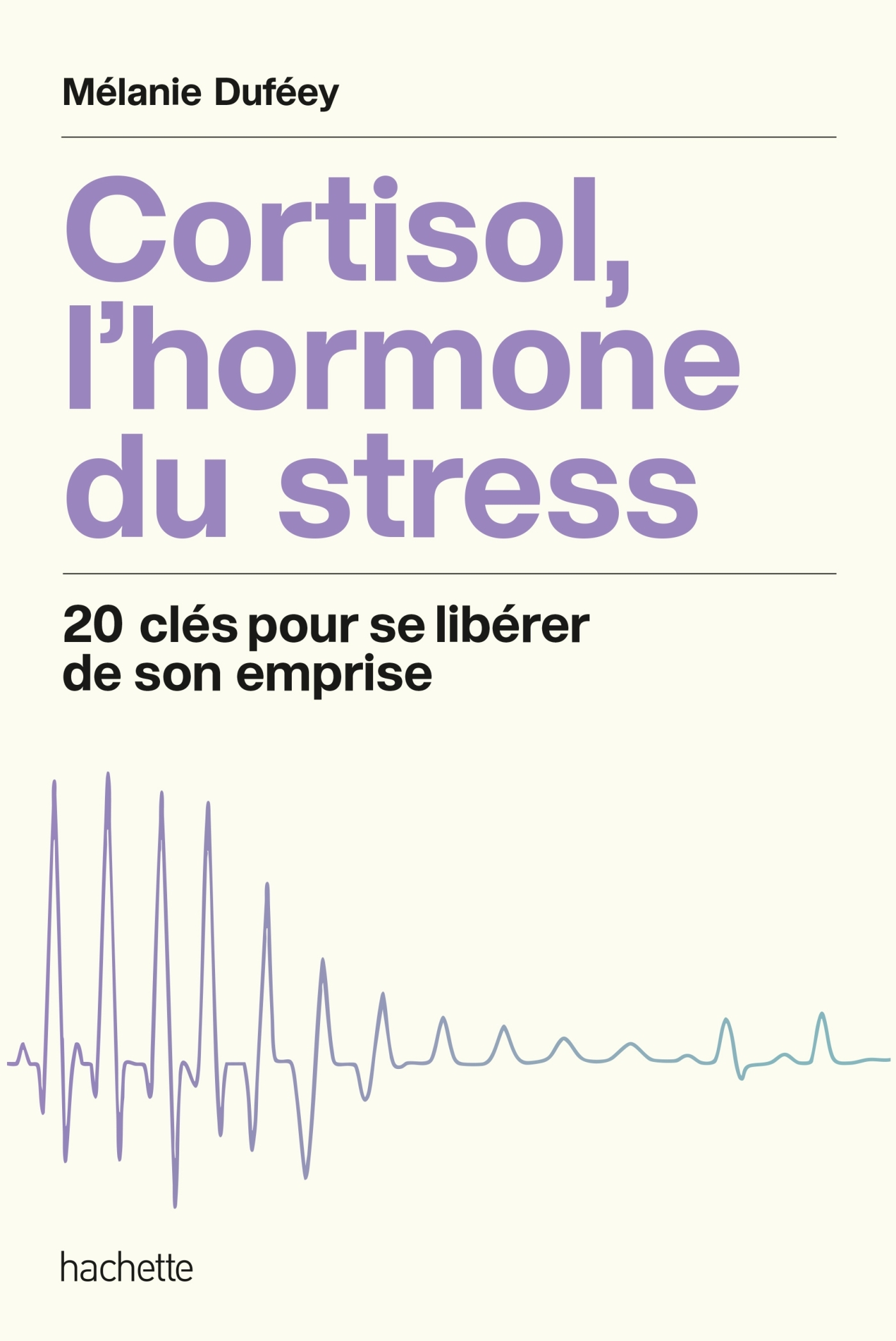 Cortisol, l'hormone du stress - Mélanie Dufféey, Mélanie Duféey - HACHETTE PRAT