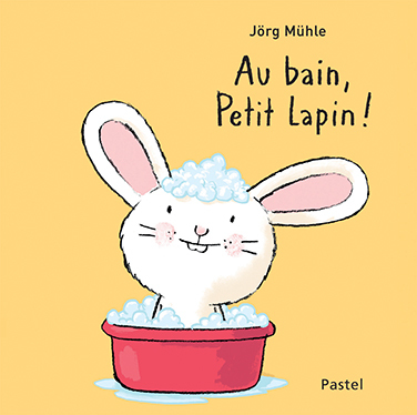 Au bain, Petit Lapin ! - Jörg Mühle - EDL