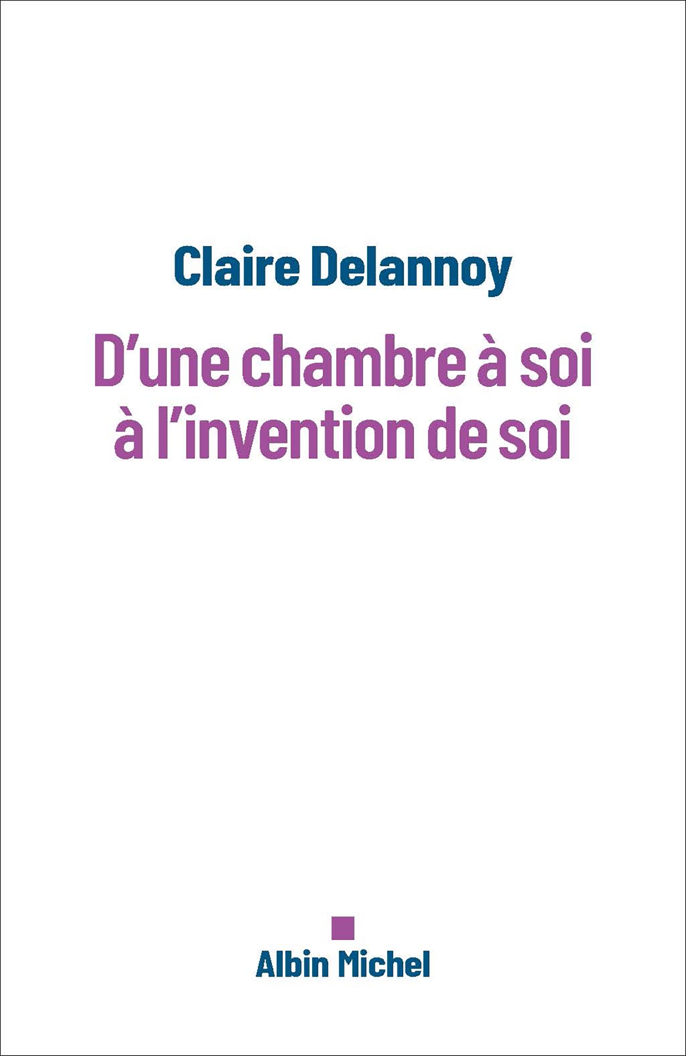 D'une chambre à soi à l'invention de soi - Claire Delannoy - ALBIN MICHEL