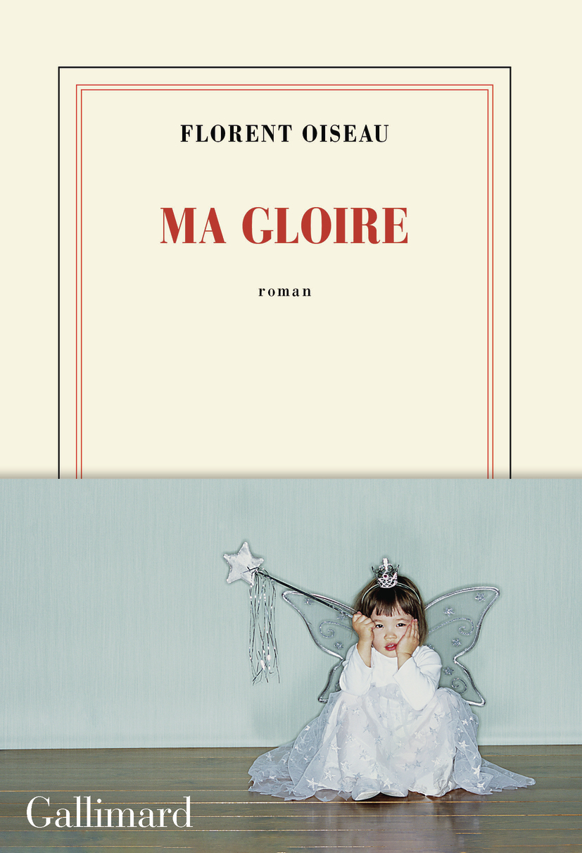 Ma gloire - Florent Oiseau - GALLIMARD