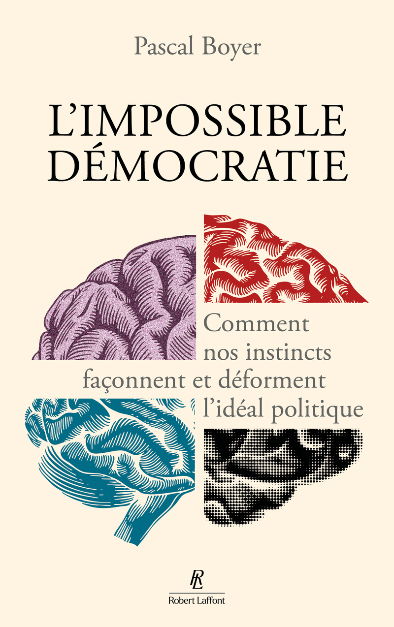 L'Impossible Démocratie - Comment nos instincts façonnent et déforment l'idéal politique - Pascal Boyer - ROBERT LAFFONT