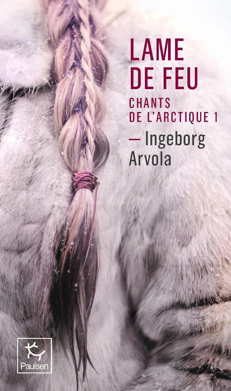 Lame de feu - Tome 1 Chant de l'Arctique - Ingeborg Arvola - PAULSEN