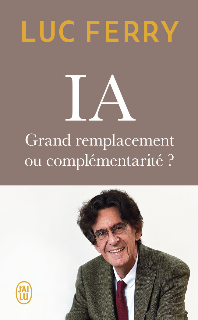 IA : grand remplacement ou complémentarité ? - Luc Ferry - J'AI LU
