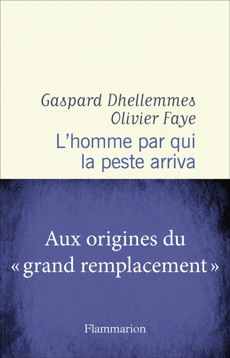 L'homme par qui la peste arriva - Olivier Faye, Gaspard Dhellemmes - FLAMMARION