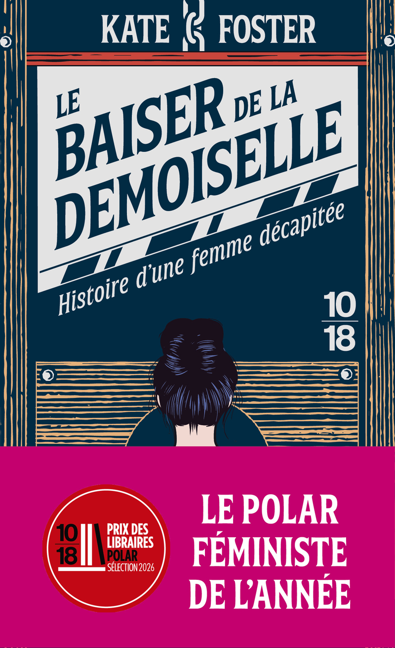 Le baiser de la demoiselle - Histoire d'une femme décapitée - Kate Foster - 10 X 18