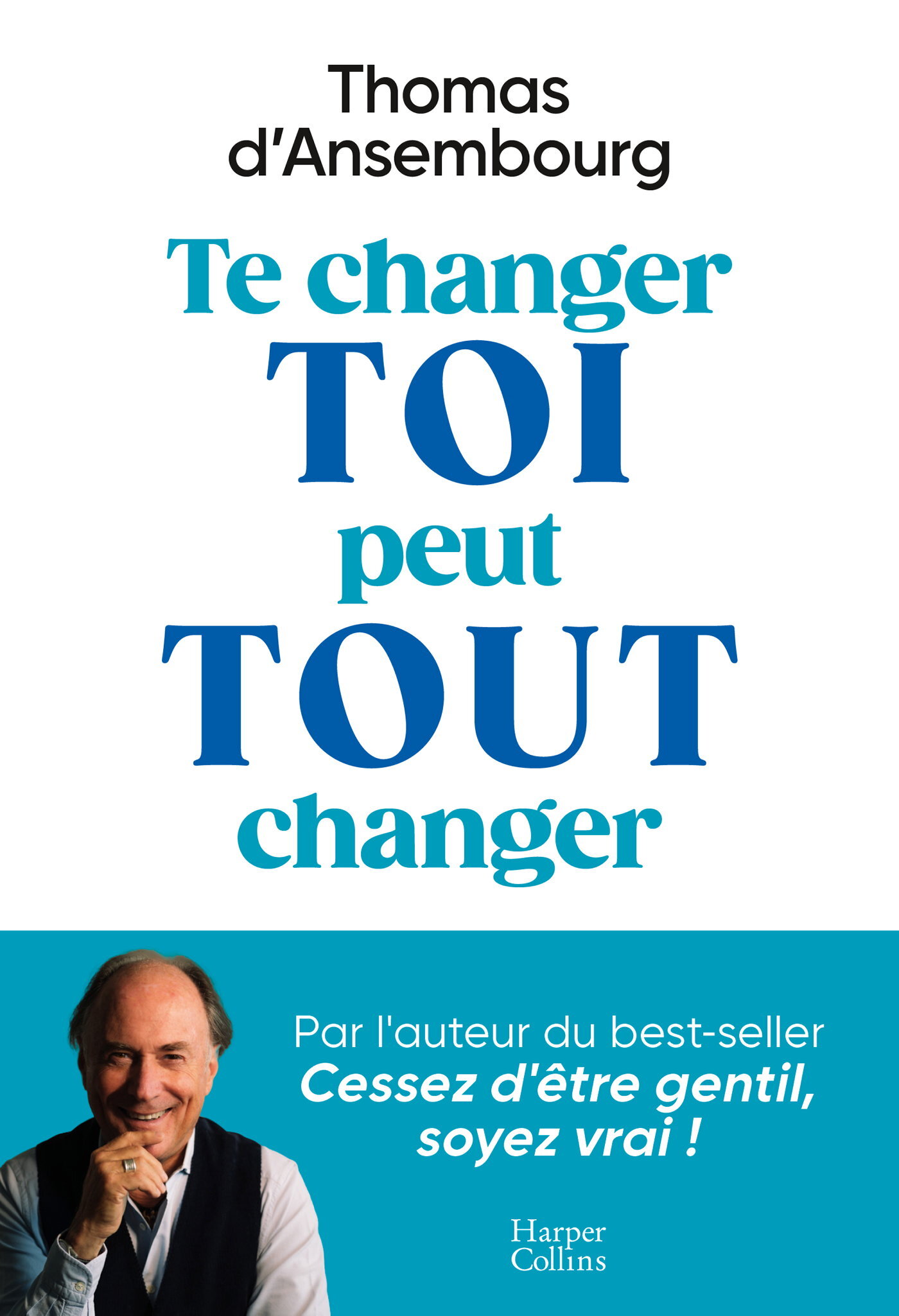 Te changer toi peut tout changer - Thomas d'Ansembourg - HARPERCOLLINS