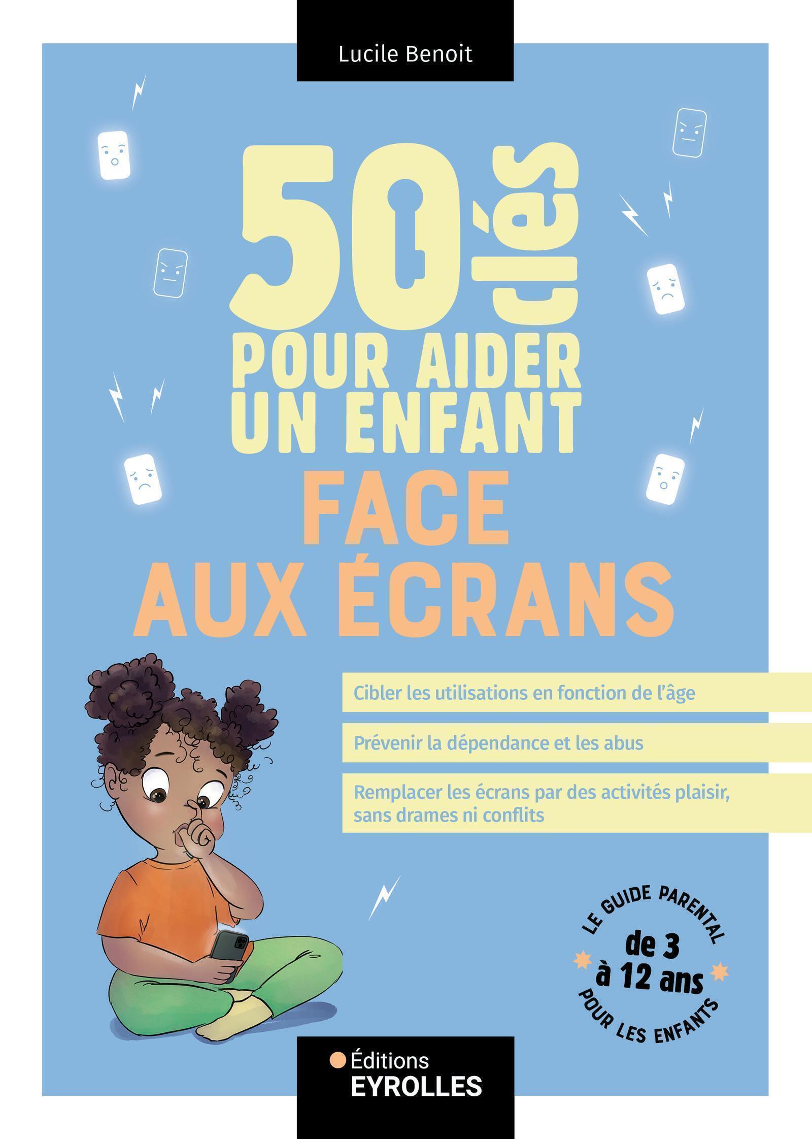 50 clés pour aider un enfant face aux écrans - Lucile Benoit - EYROLLES