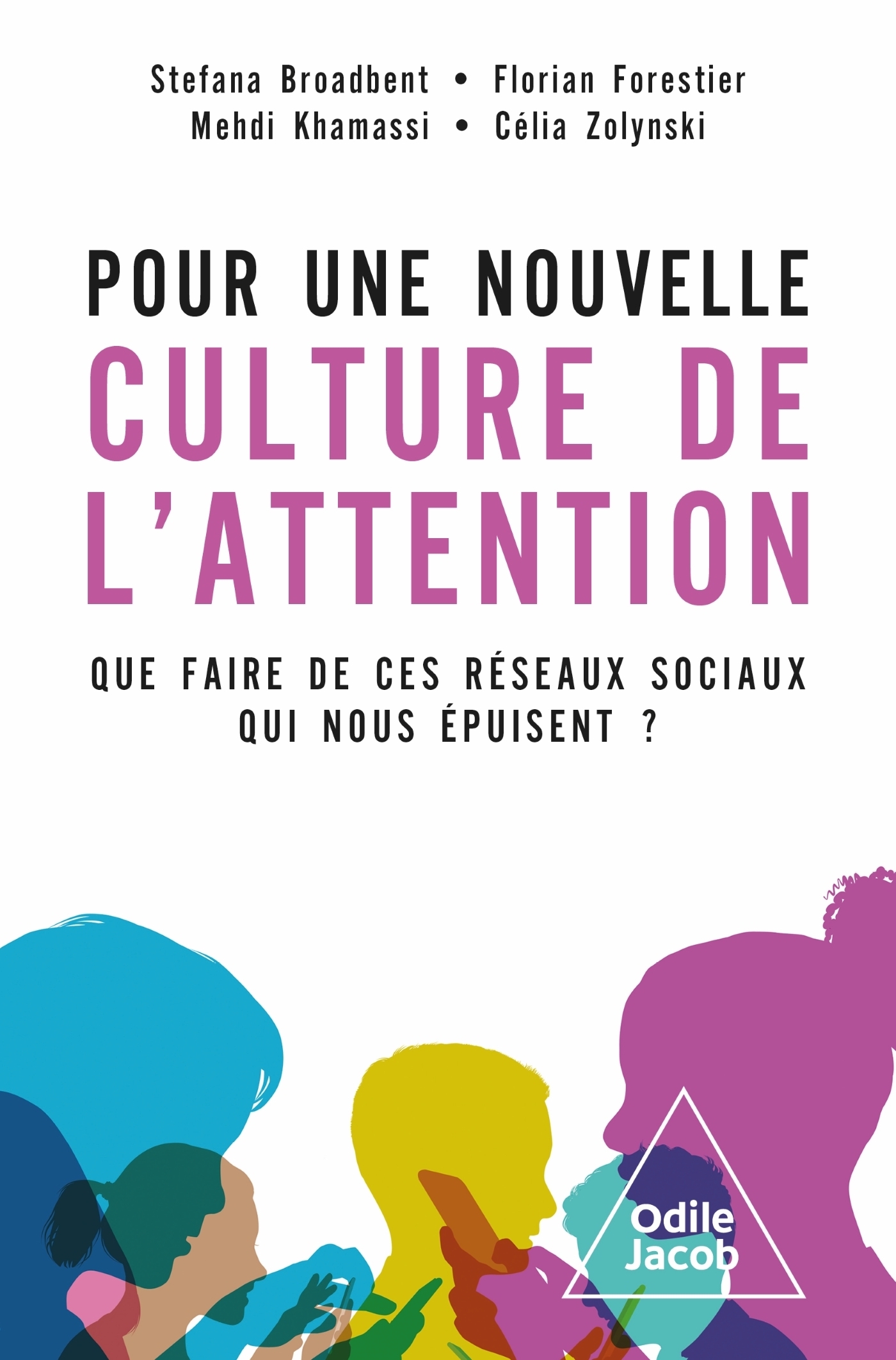 Pour une nouvelle culture de l'attention - Stefana BROADBENT, Florian Forestier, Mehdi Khamassi, Célia Zolynski - JACOB