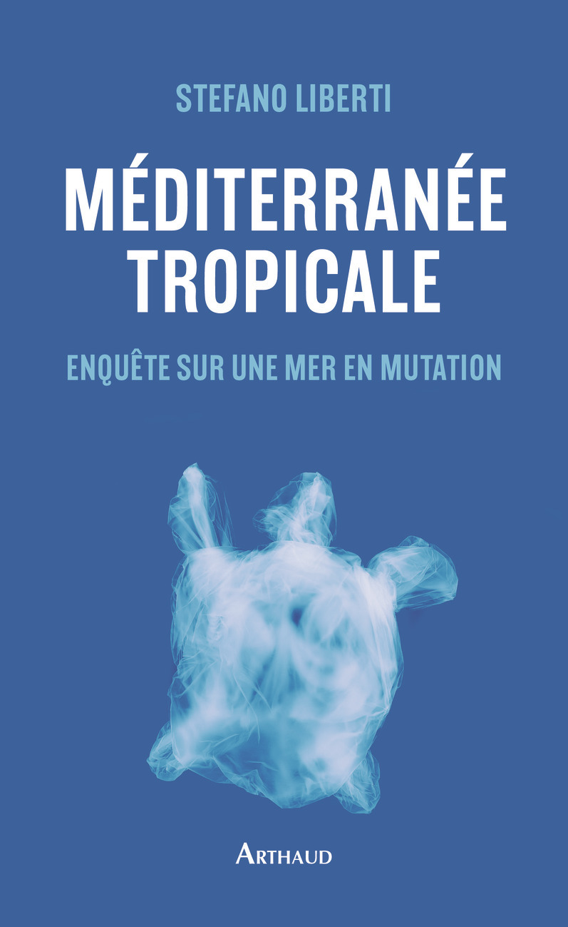 Méditerranée tropicale - Stefano LIBERTI - ARTHAUD