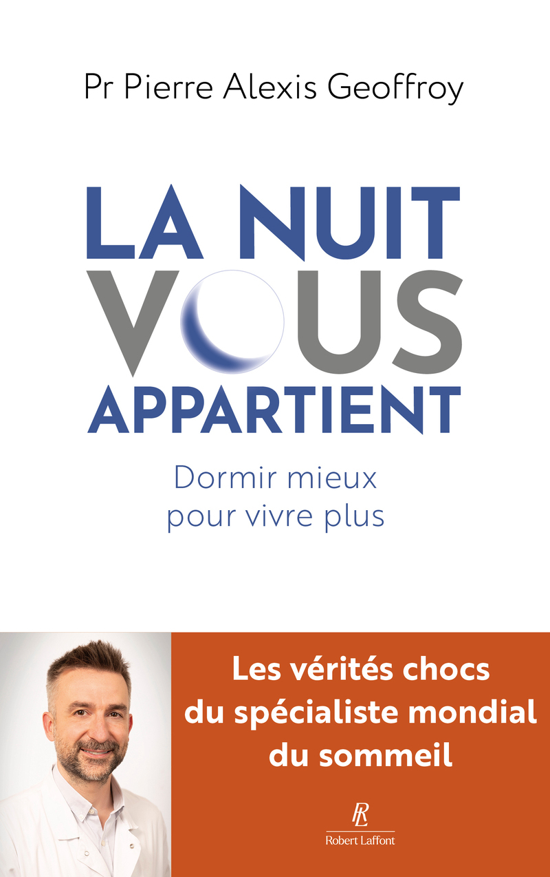 La Nuit vous appartient - Dormir mieux pour vivre plus - Pierre-Alexis Geoffroy - ROBERT LAFFONT