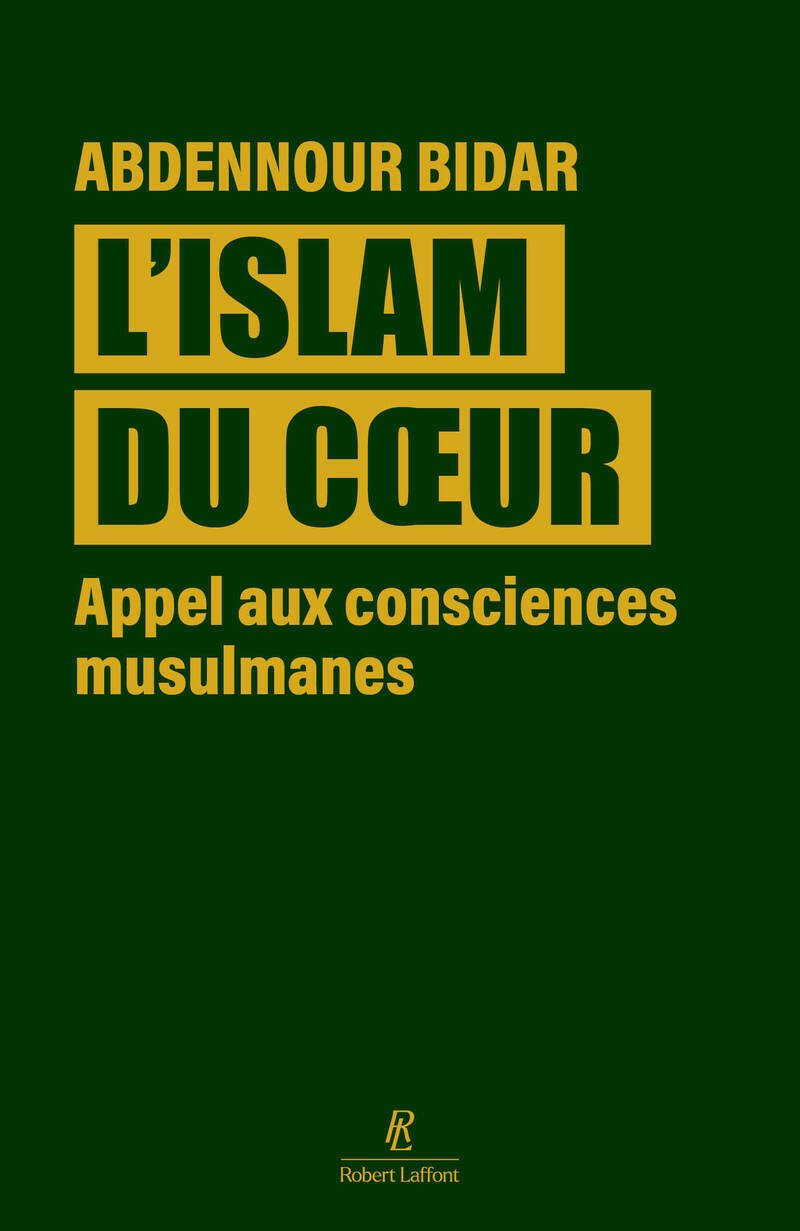 L'islam du coeur - Appel aux consciences musulmanes - Abdennour Bidar - ROBERT LAFFONT