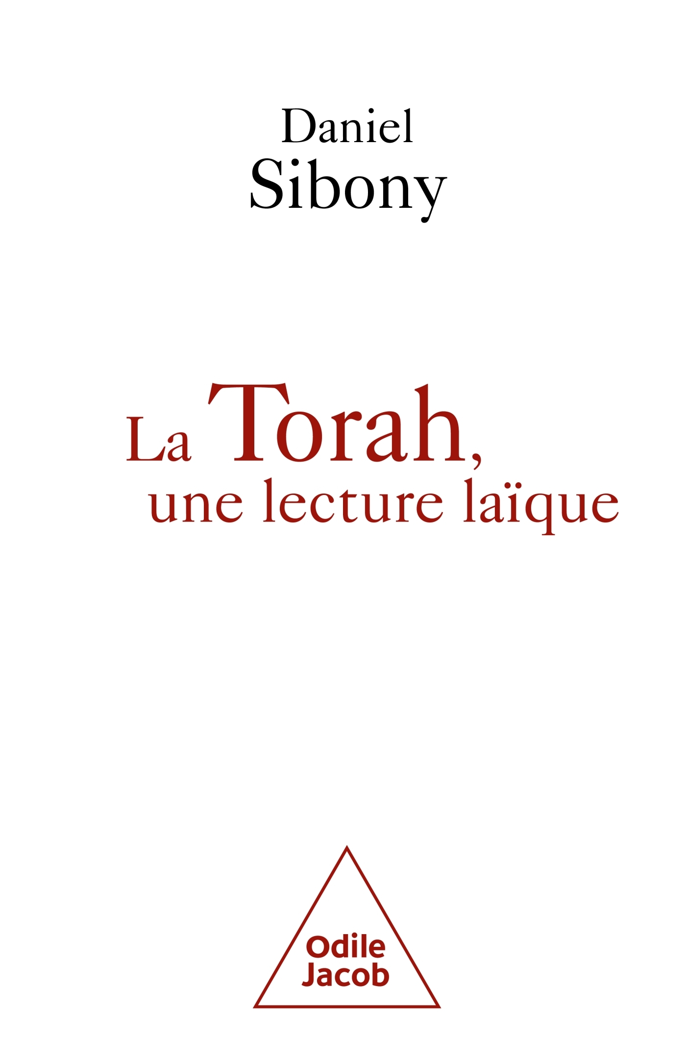 La  Torah, une lecture laïque - Daniel Sibony,  Daniel SIBONY - JACOB