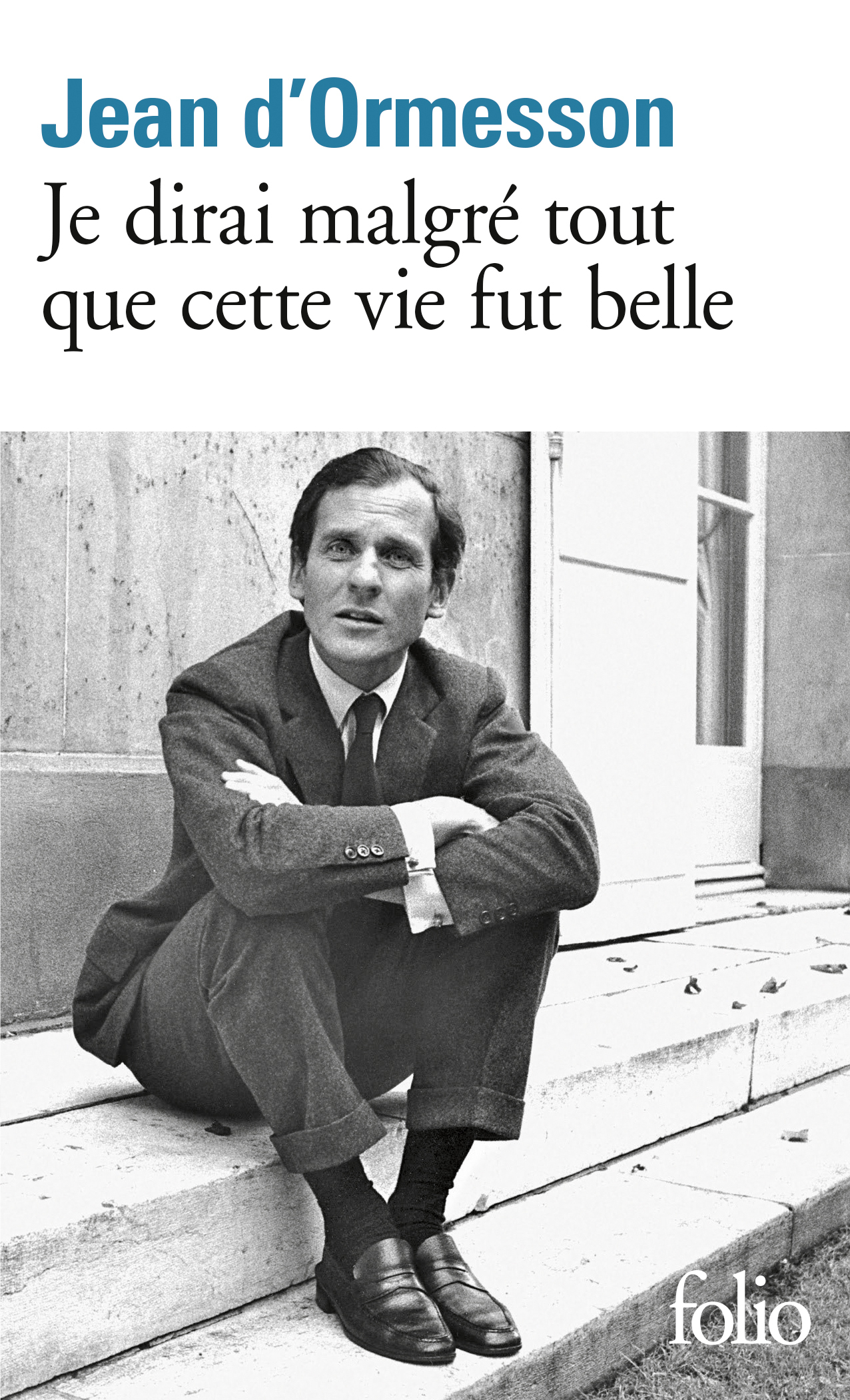 Je dirai malgré tout que cette vie fut belle - Jean d' Ormesson - FOLIO