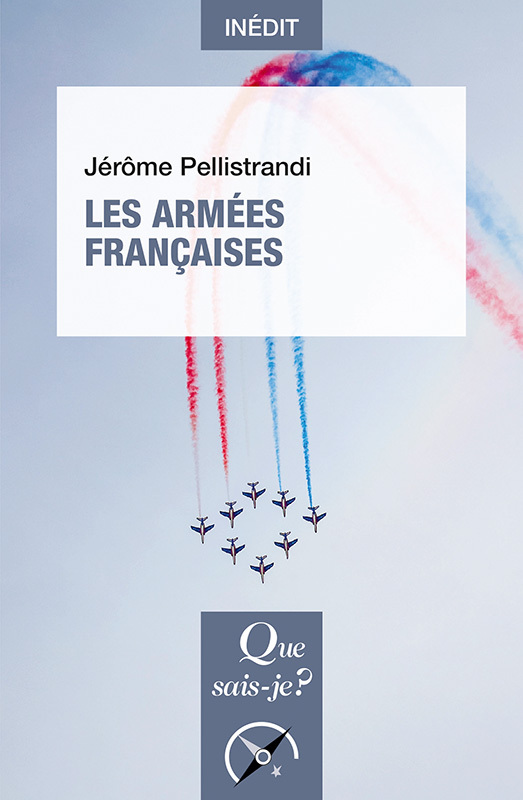 Les Armées françaises - Jérôme Pellistrandi - QUE SAIS JE