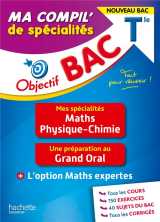 Objectif bac : ma compil' de specialites : maths, physique-chimie, grand oral, option maths expertes - terminale