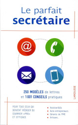 Le parfait secretaire  -  250 modeles de lettres et 1001 conseils pratiques